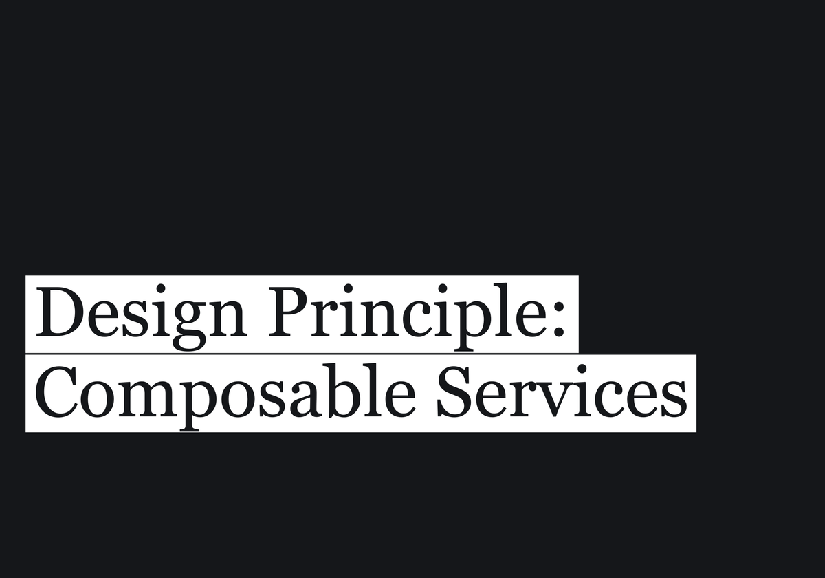 Design Principle: Composable Services